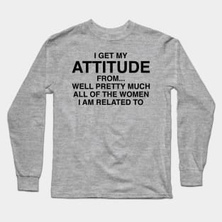 I Get My Attitude From The Women Long Sleeve T-Shirt
